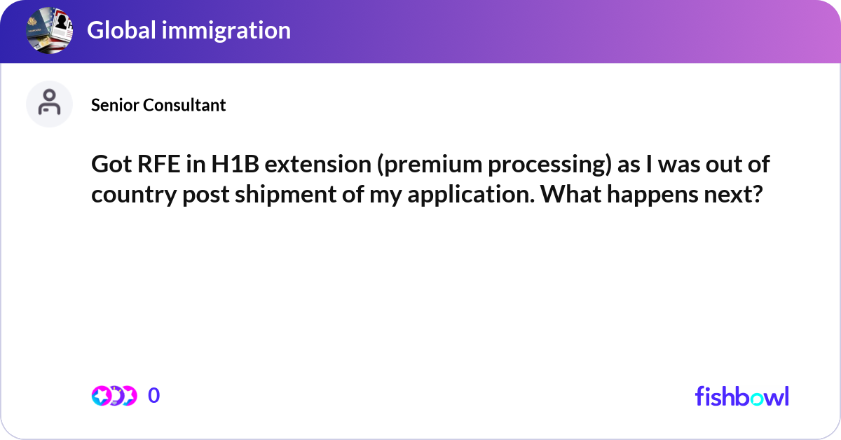 Got RFE in H1B extension (premium processing) as I... | Fishbowl