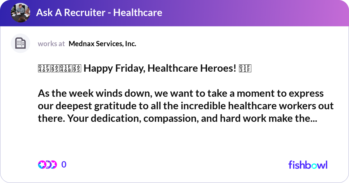 👩‍⚕️👨‍⚕️ Happy Friday, Healthcare Heroes! 🌟 As... | Fishbowl