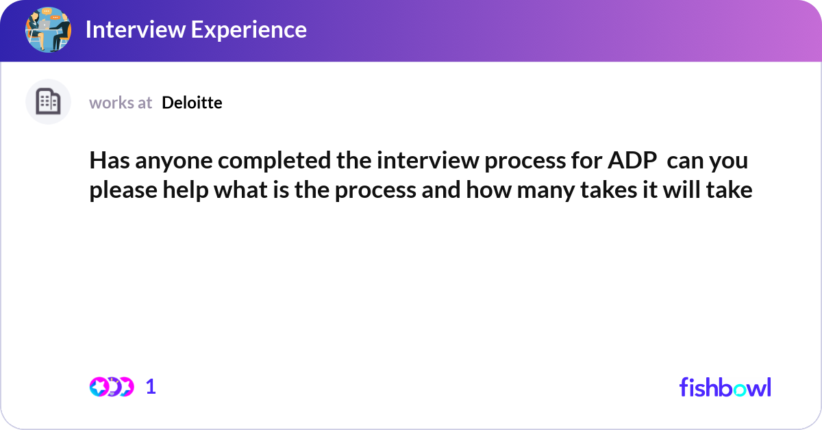 Has anyone completed the interview process for ADP... | Fishbowl