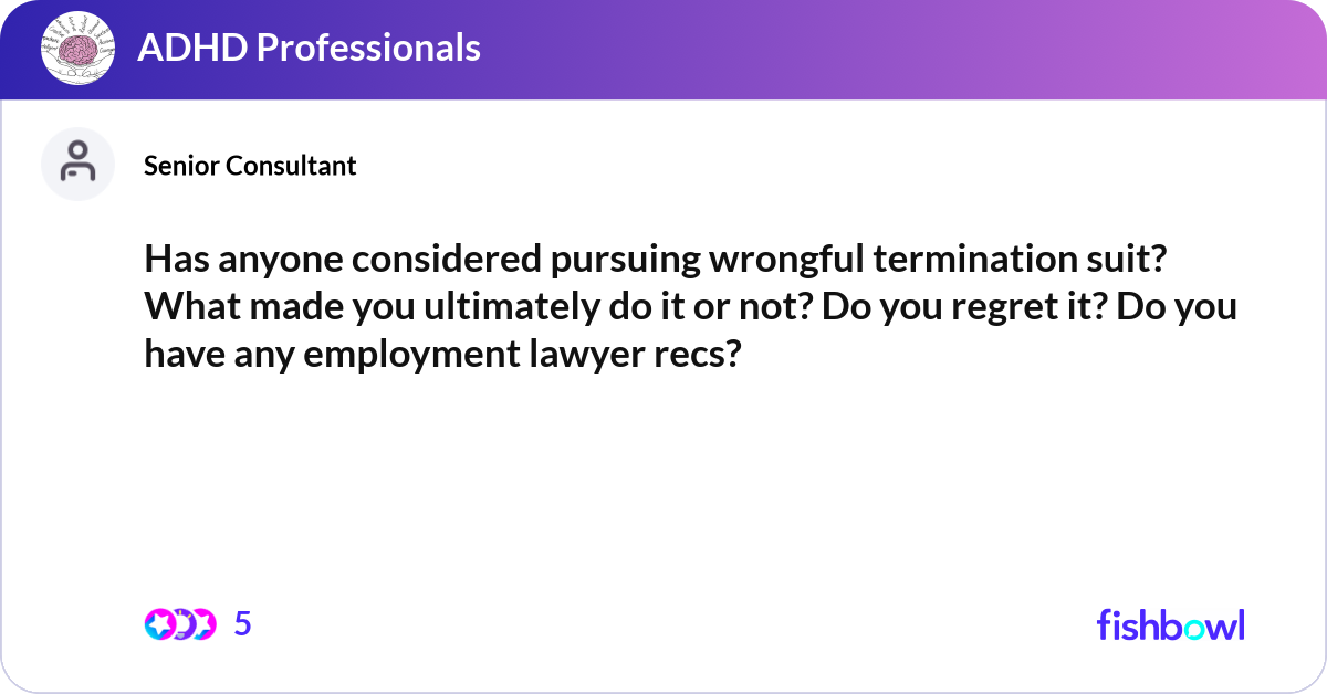 Has anyone considered pursuing wrongful terminatio... | Fishbowl