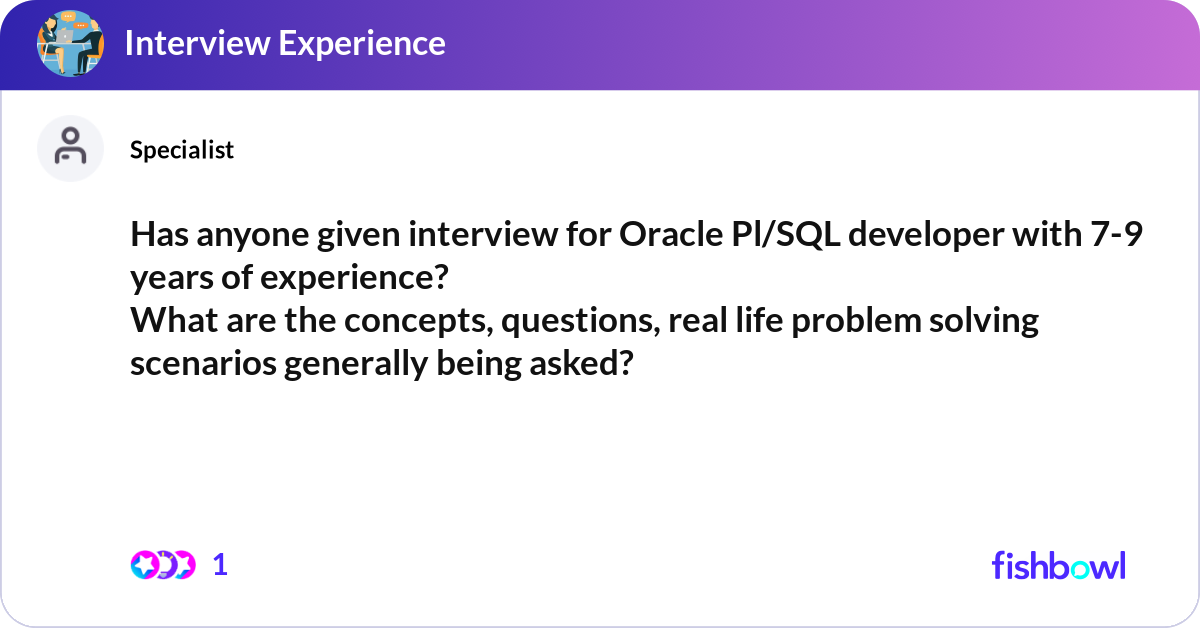 Has anyone given interview for Oracle Pl/SQL devel... | Fishbowl