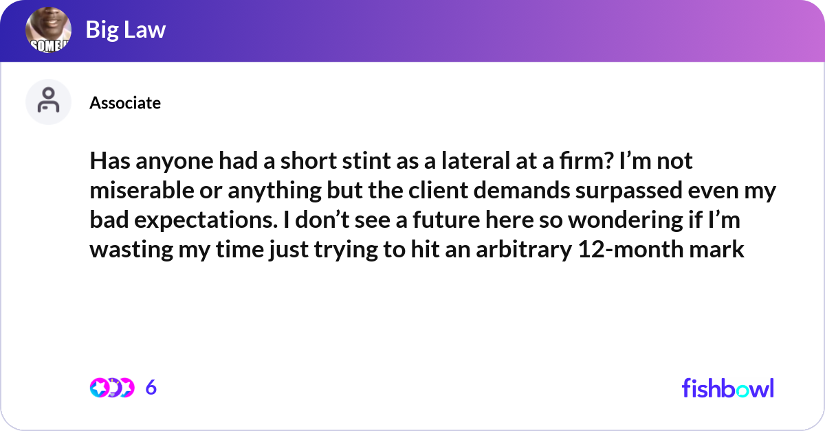 Has anyone had a short stint as a lateral at a fir... | Fishbowl