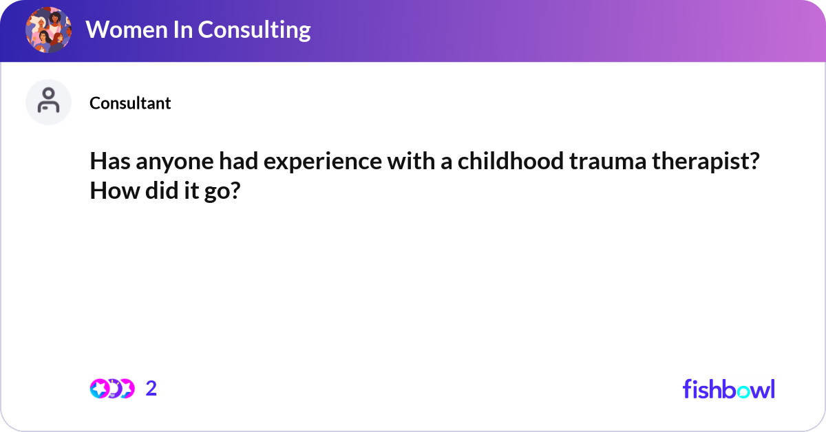 Has anyone had experience with a childhood trauma ... | Fishbowl