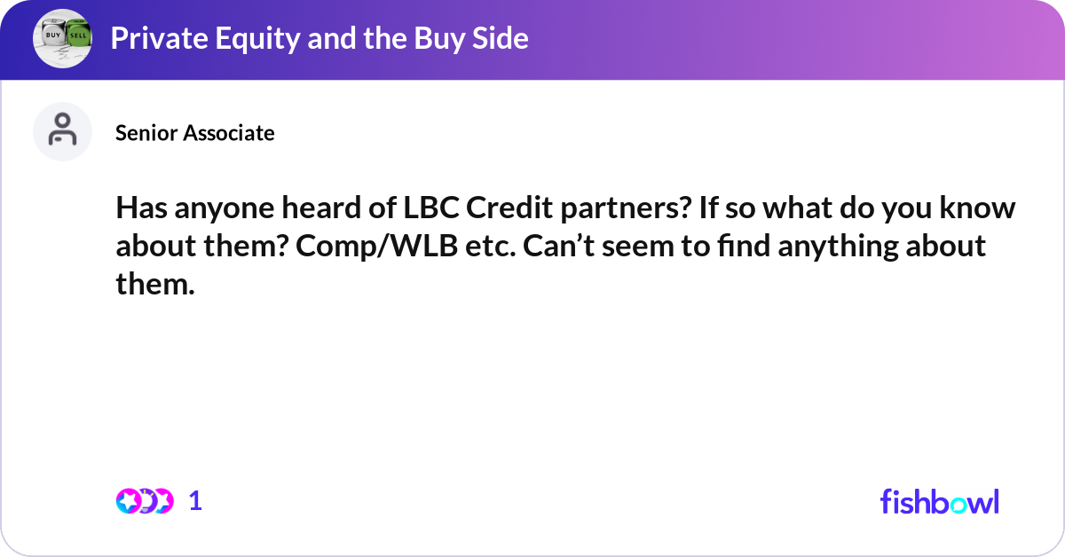 Has anyone heard of LBC Credit partners? If so wha... | Fishbowl