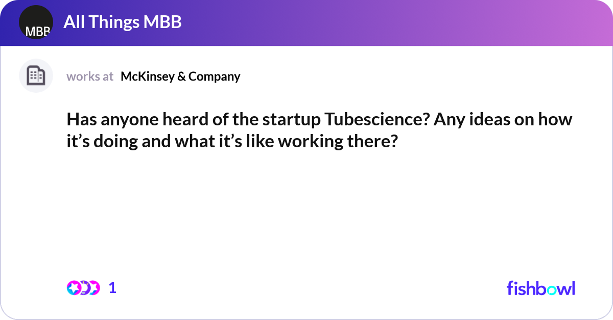Has anyone heard of the startup Tubescience? Any i... | Fishbowl