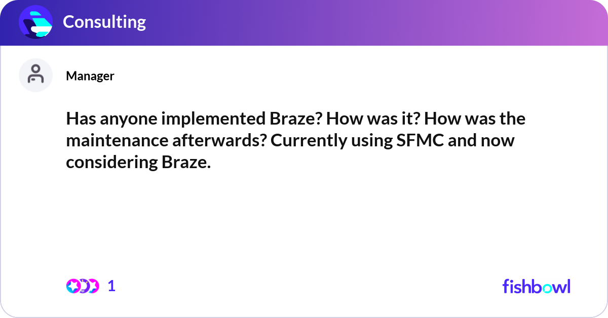 Has anyone implemented Braze? How was it? How was ... | Fishbowl