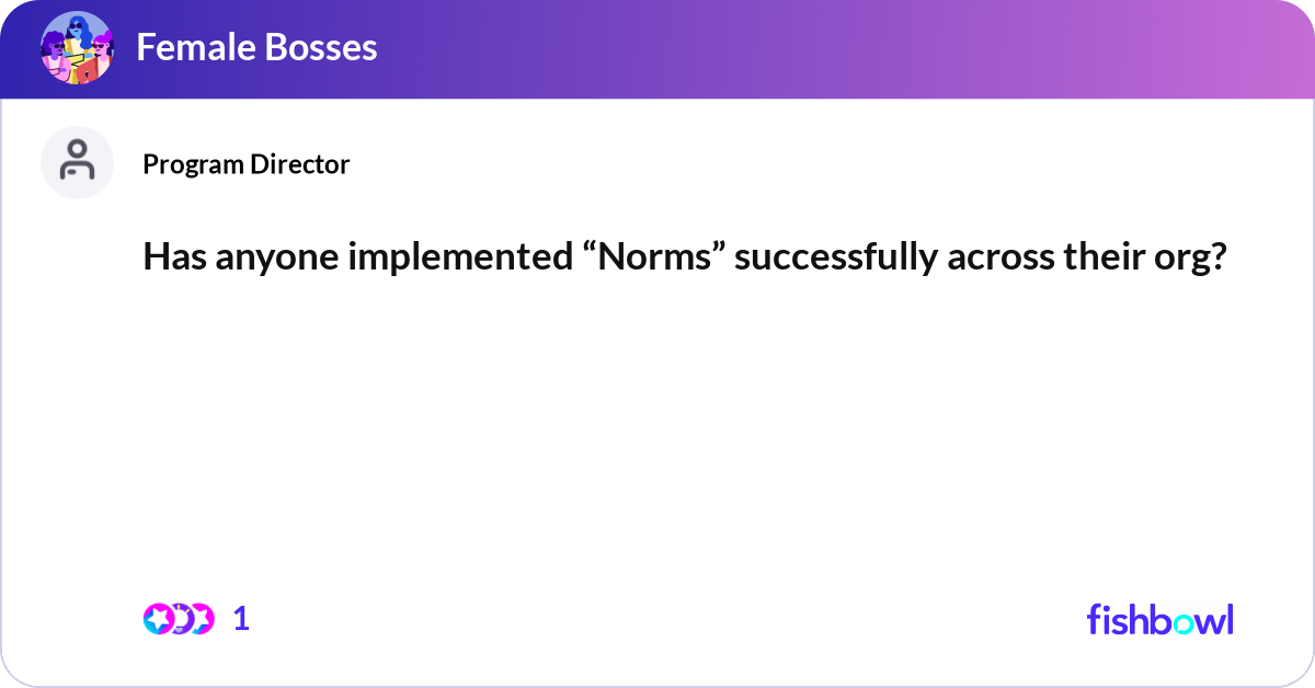 Has anyone implemented “Norms” successfully across... | Fishbowl