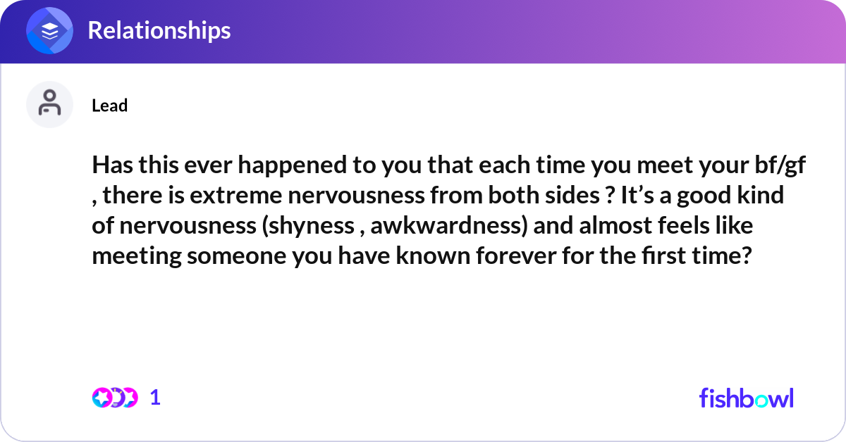 Has this ever happened to you that each time you m... | Fishbowl