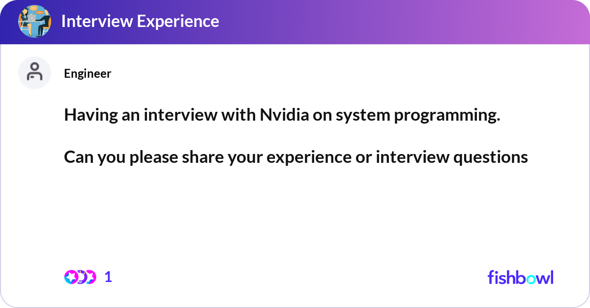 Nvidia Programmer Interview Having an interview with Nvidia on system programm... | Fishbowl