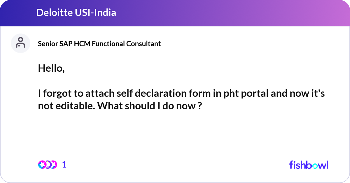 Hello, I forgot to attach self declaration form i... | Fishbowl
