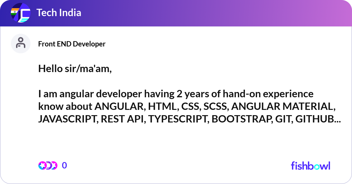 Hello sir/ma'am, I am angular developer having 2 ... | Fishbowl