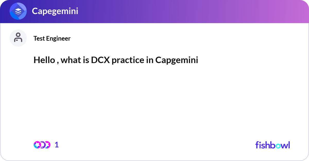 Hello , what is DCX practice in Capgemini | Fishbowl