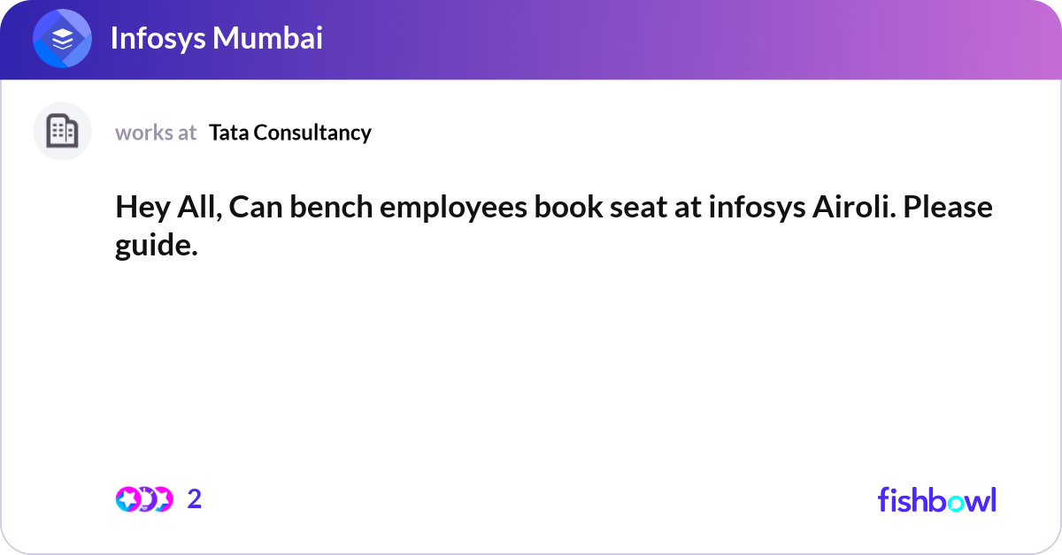 Hey All, Can bench employees book seat at infosys ... | Fishbowl