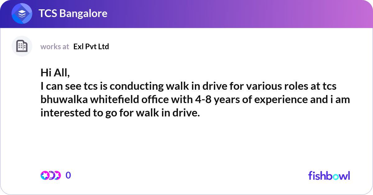 Hi All, I can see tcs is conducting walk in drive ... | Fishbowl