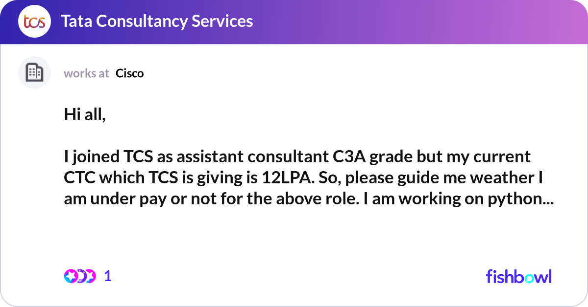 Hi all, I joined TCS as assistant consultant C3A ... | Fishbowl