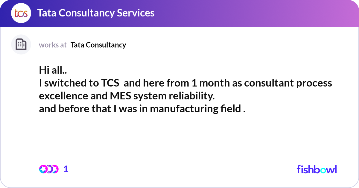 Hi all.. I switched to TCS and here from 1 month... | Fishbowl