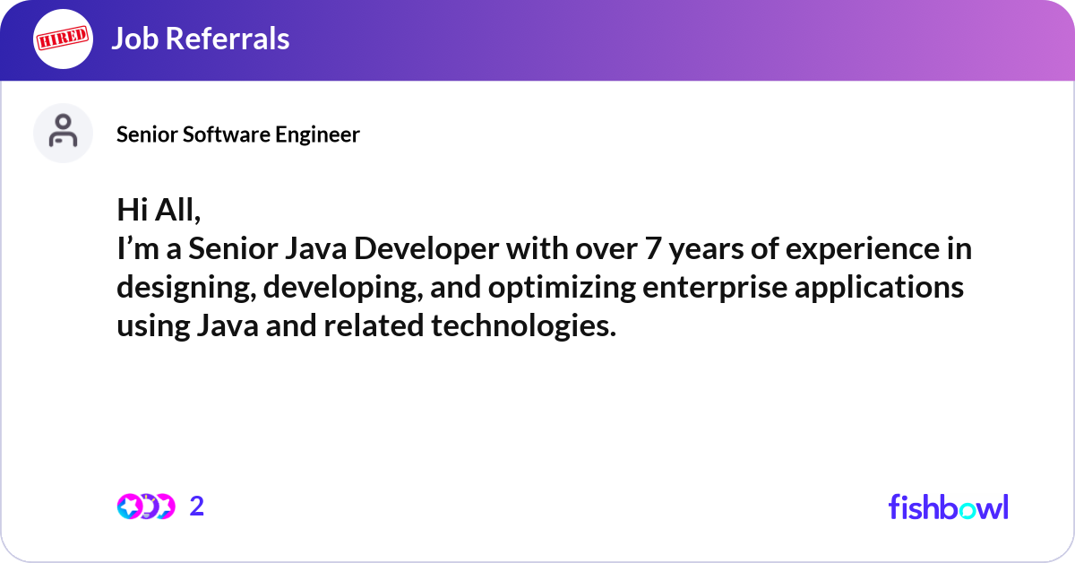 Hi All, I’m a Senior Java Developer with over 7 ye... | Fishbowl