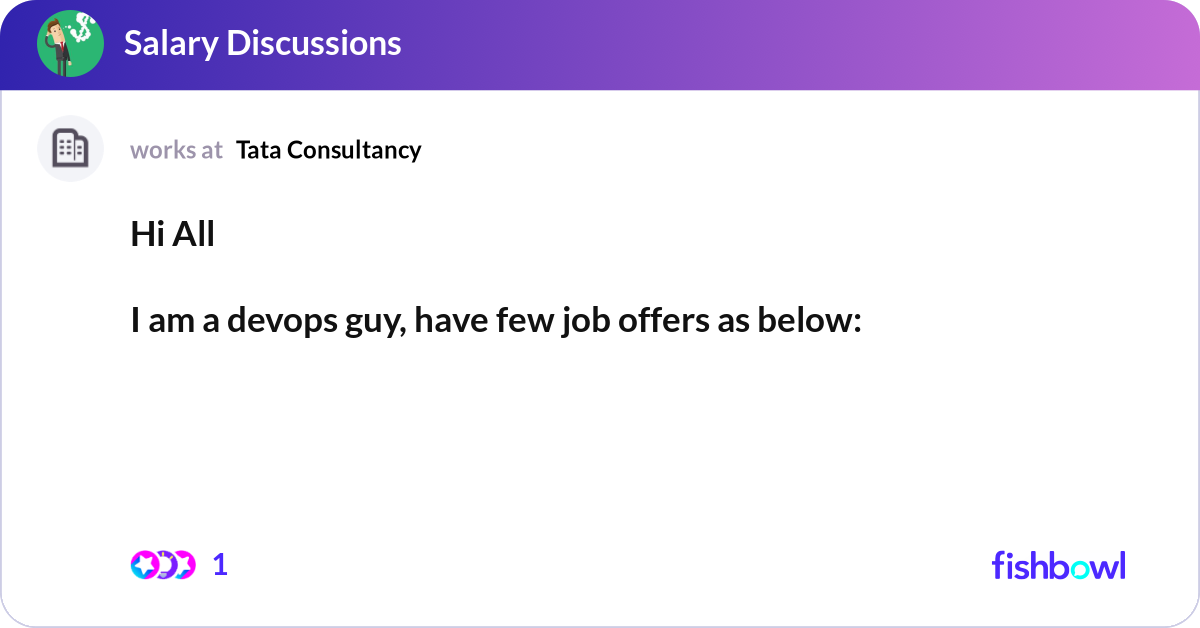 Hi All I am a devops guy, have few job offers as ... | Fishbowl