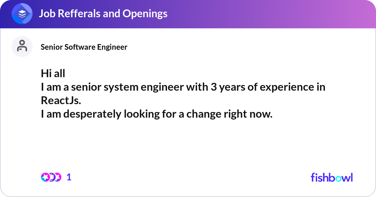 Hi all I am a senior system engineer with 3 years ... | Fishbowl
