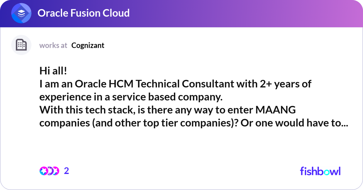 Hi all! I am an Oracle HCM Technical Consultant wi... | Fishbowl
