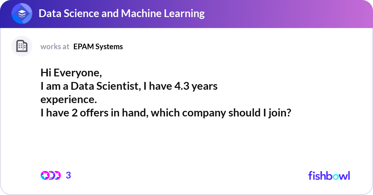 Hi Everyone, I am a Data Scientist, I have 4.3 yea... | Fishbowl