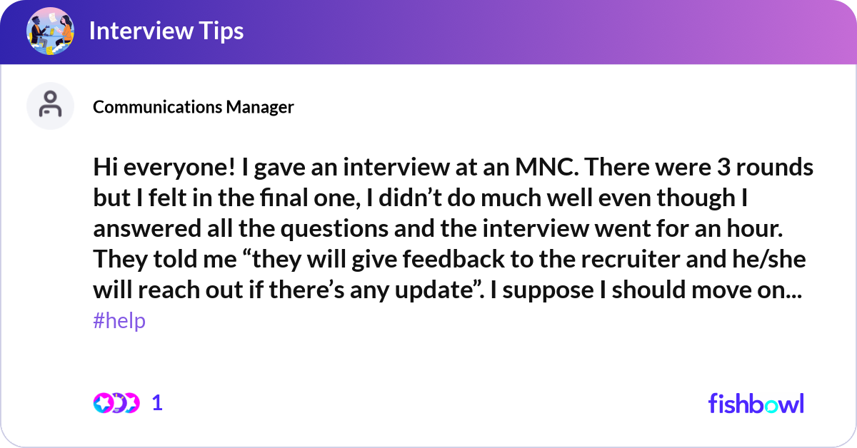Hi everyone! I gave an interview at an MNC. There ... | Fishbowl