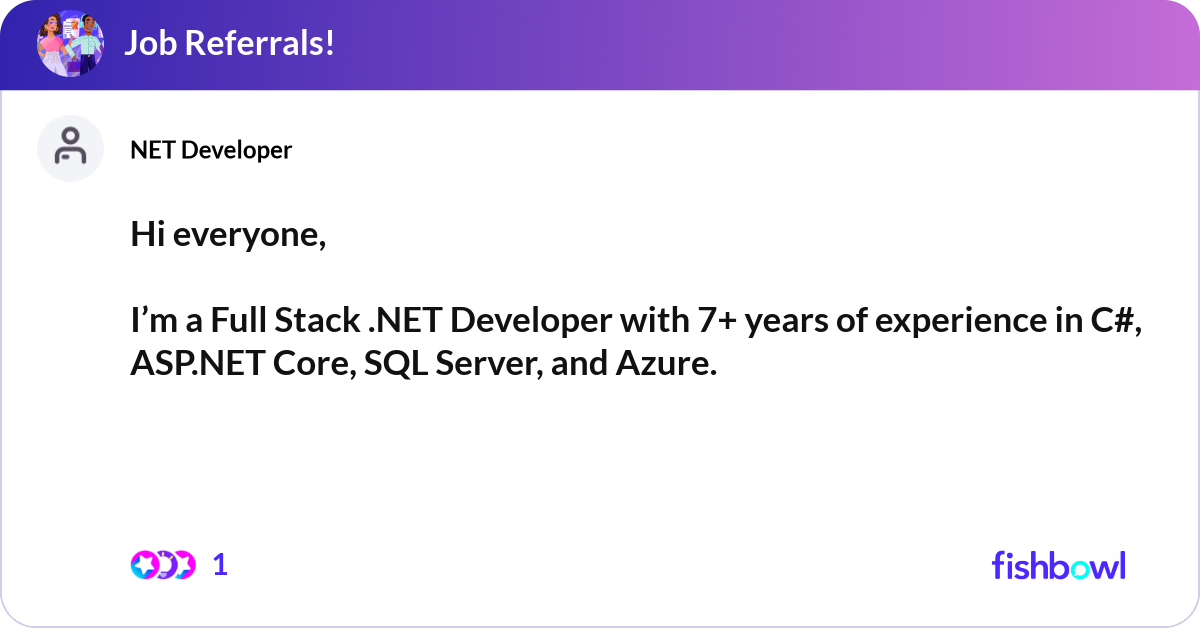 Hi everyone, I’m a Full Stack .NET Developer with... | Fishbowl