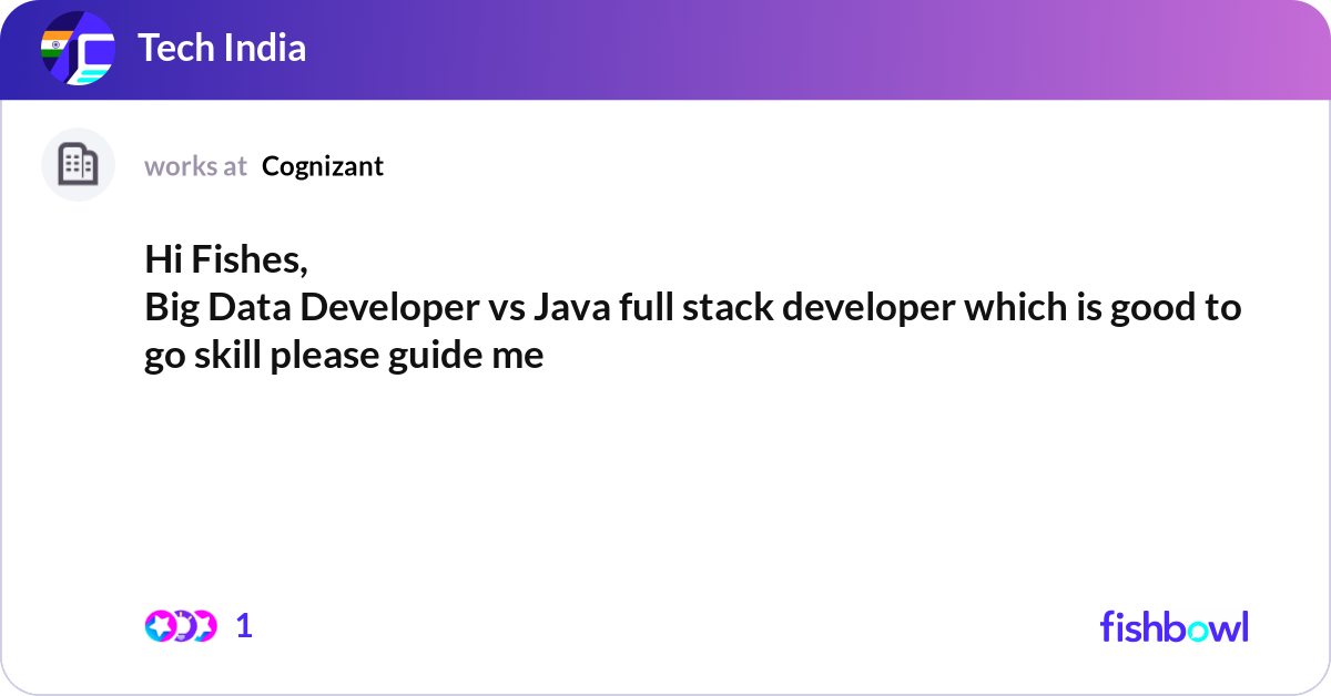 Hi Fishes, Big Data Developer vs Java full stack d... | Fishbowl