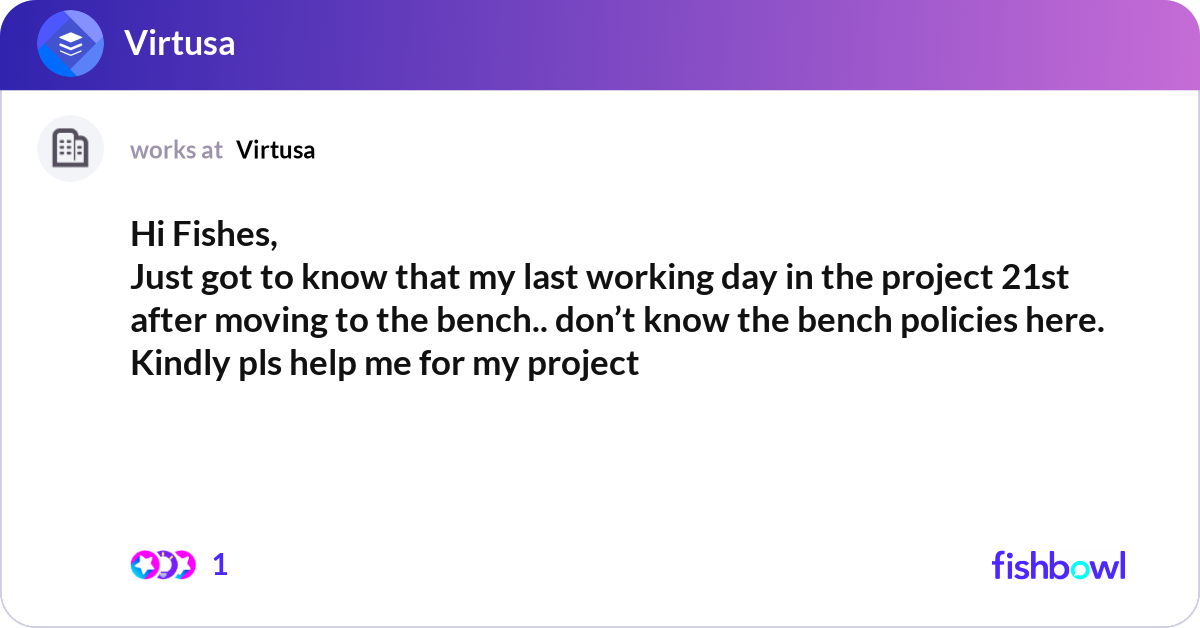 Hi Fishes, Just got to know that my last working d... | Fishbowl
