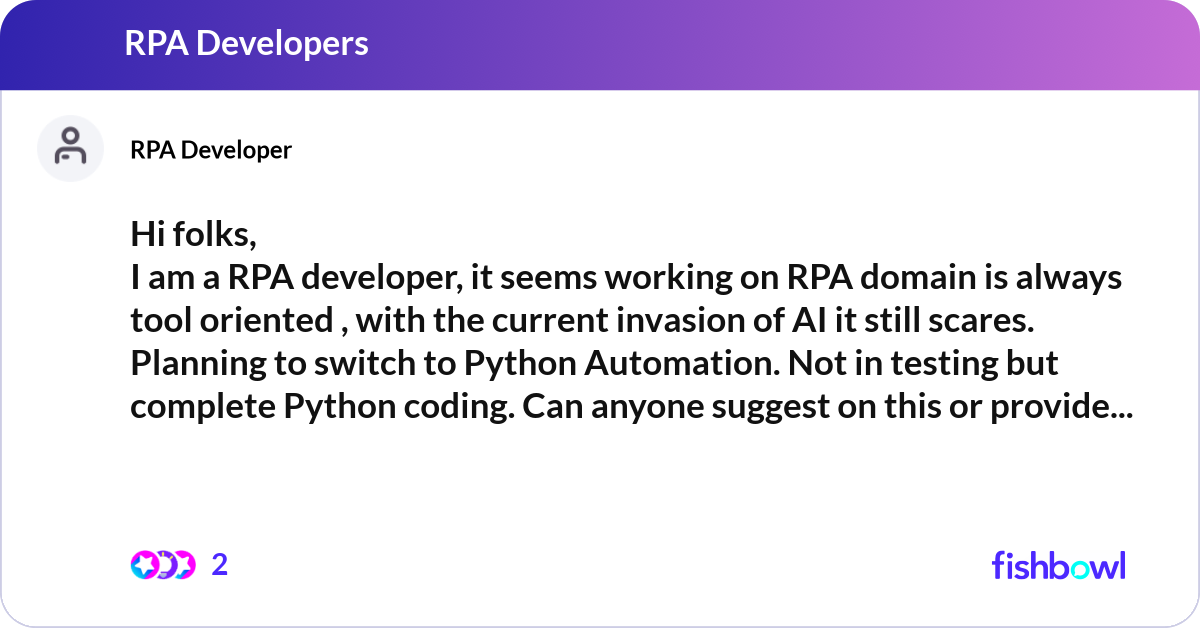 Hi folks, I am a RPA developer, it... | Fishbowl