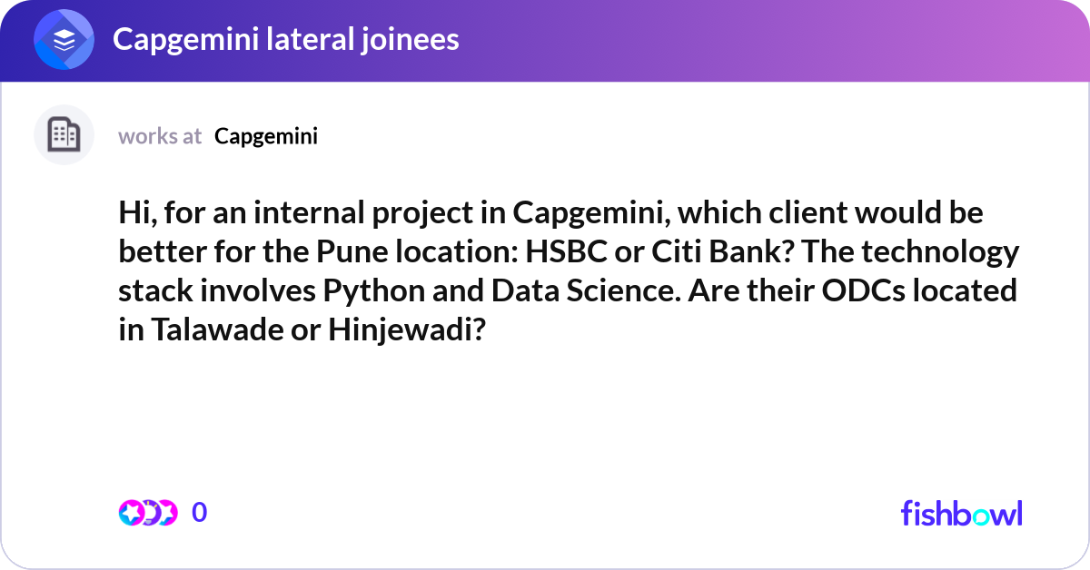 Hi, for an internal project in Capgemini, which cl... | Fishbowl