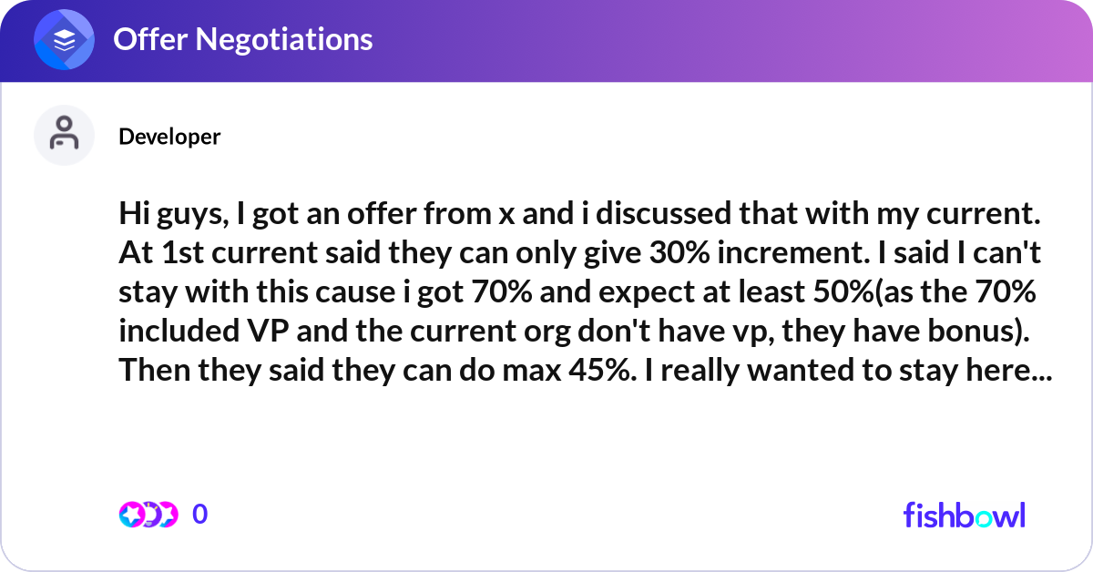 Hi guys, I got an offer from x and i discussed tha... | Fishbowl