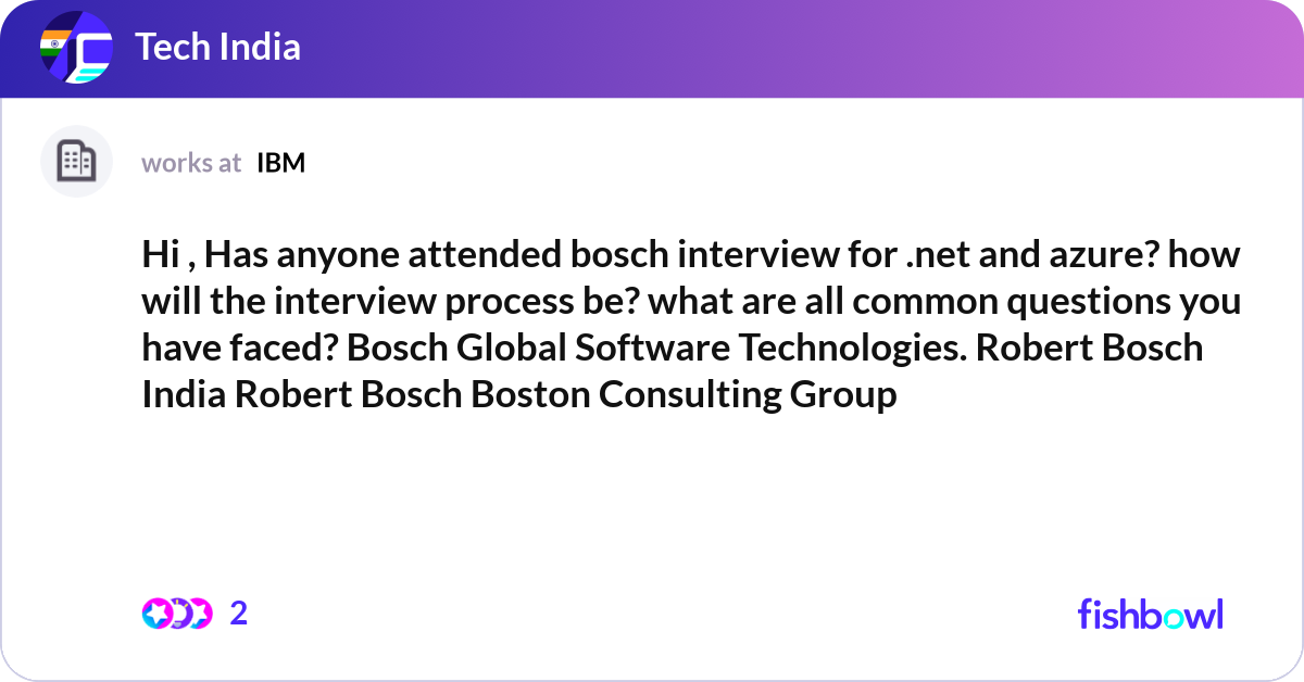 Hi , Has anyone attended bosch interview for .net ... | Fishbowl
