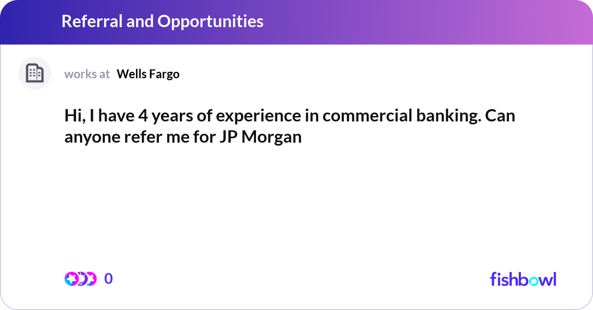 Hi, I have 4 years of experience in commercial ban... | Fishbowl