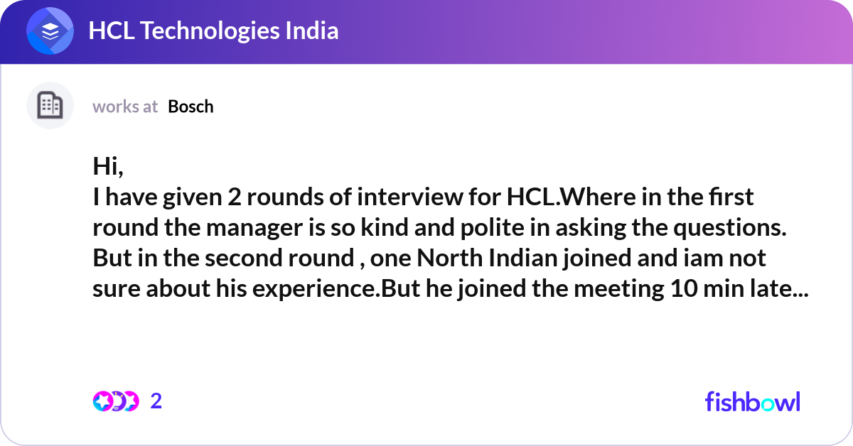 Hi, I have given 2 rounds of interview for HCL.Whe... | Fishbowl