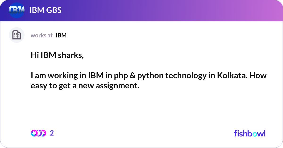 Hi IBM sharks, I am working in IBM in php & pytho... | Fishbowl