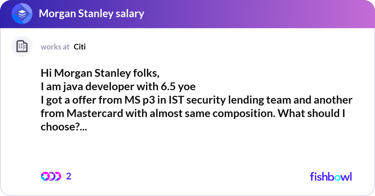Hi Morgan Stanley folks, I am java developer with... | Fishbowl
