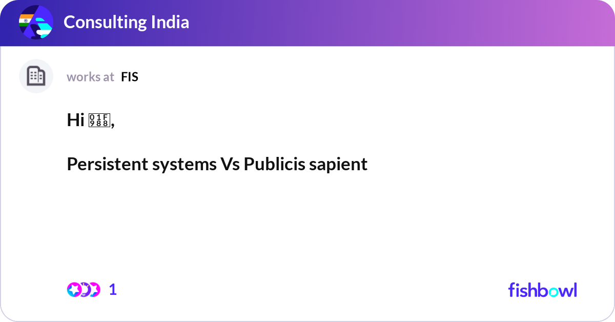 Hi 🦈, Persistent systems Vs Publicis sapient Wh... | Fishbowl