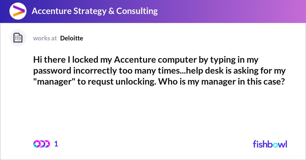 Hi there I locked my Accenture computer by typing ... | Fishbowl