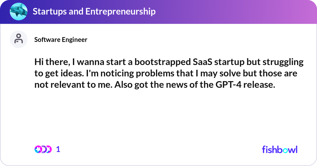 Hi there, I wanna start a bootstrapped SaaS startu... | Fishbowl
