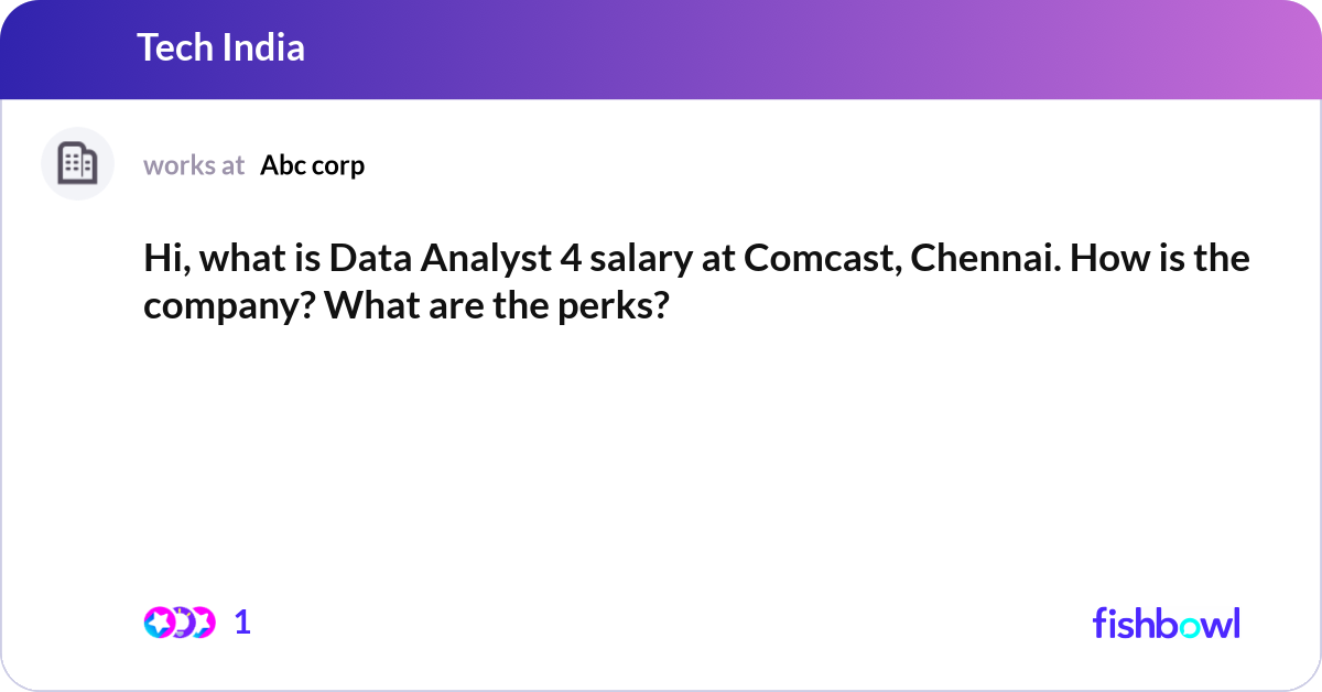 Hi, what is Data Analyst 4 salary at Comcast, Chen... | Fishbowl
