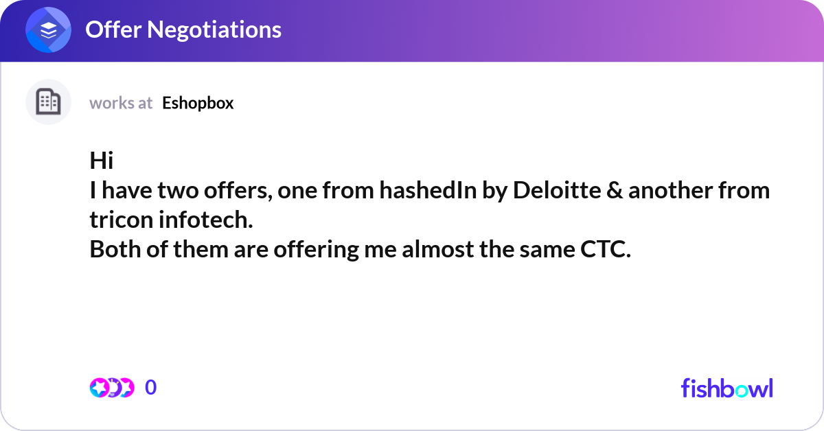 Hi I have two offers, one from hashedIn by Deloitt... | Fishbowl