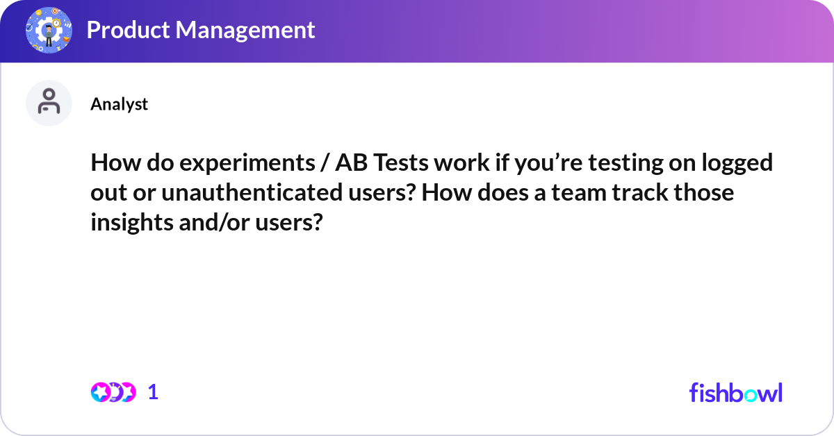 How do experiments / AB Tests work if you’re testi... | Fishbowl