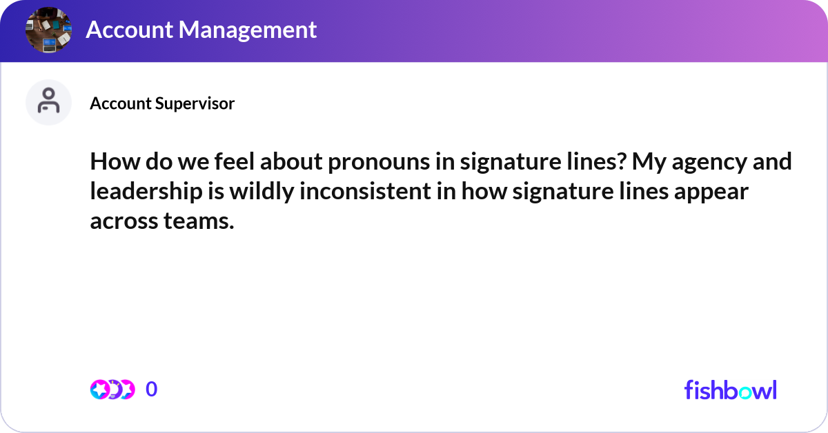 How do we feel about pronouns in signature lines? ... | Fishbowl