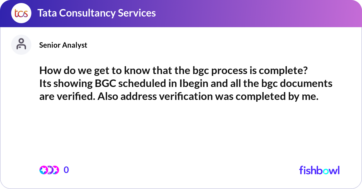 How do we get to know that the bgc process is comp... | Fishbowl