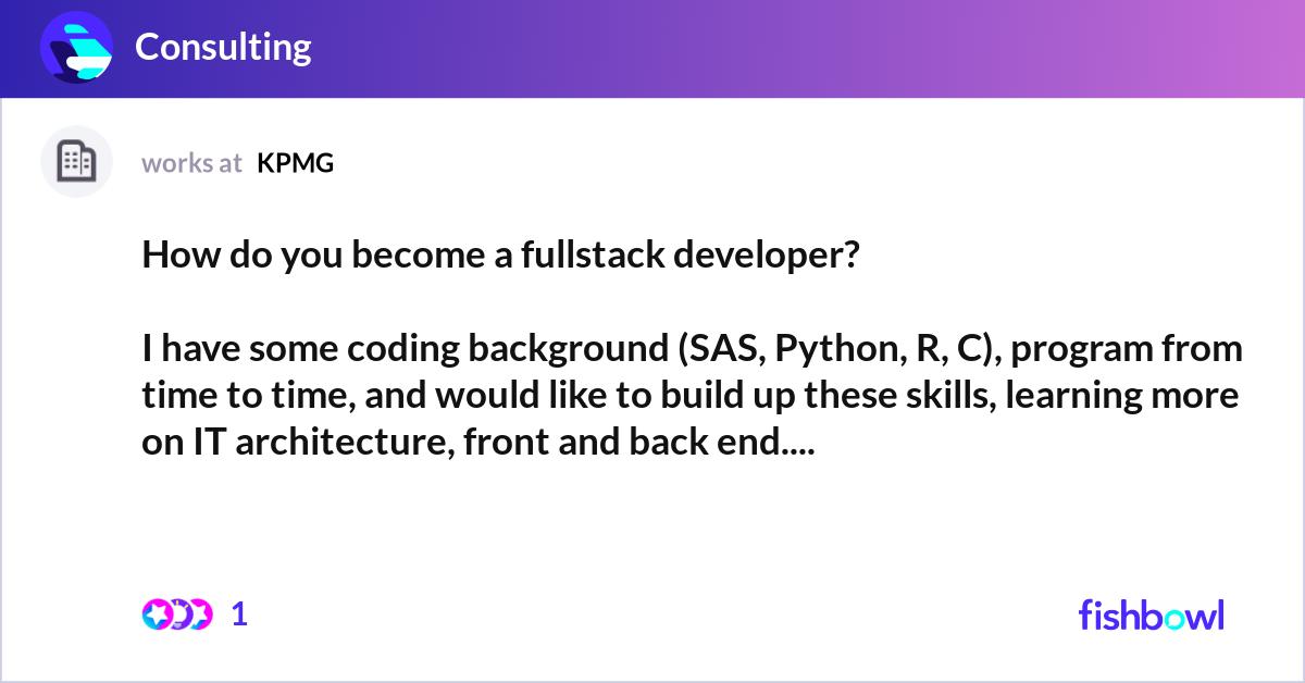 How do you become a fullstack developer? I have s... | Fishbowl