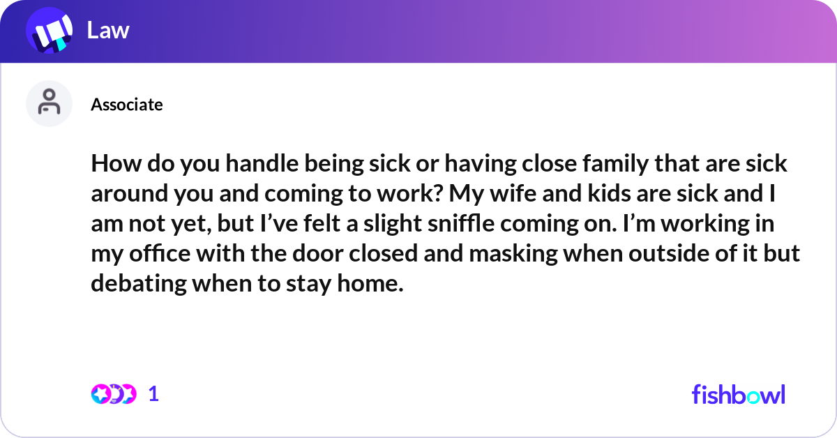 How do you handle being sick or having close famil... Fishbowl