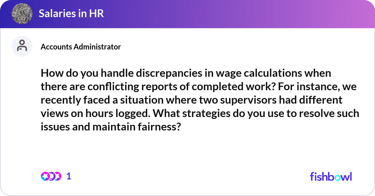 Work Discrepancy How do you handle discrepancies in wage calculatio... | Fishbowl