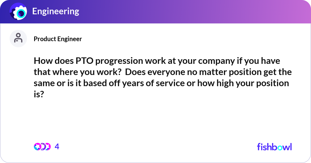 How does PTO progression work at your company if y... | Fishbowl