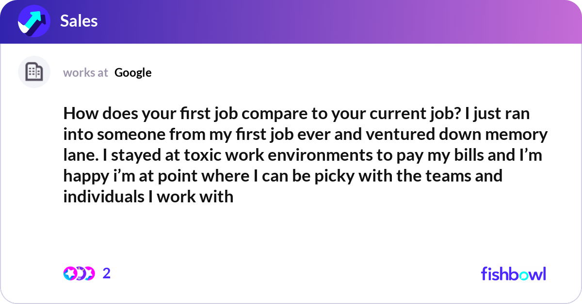 How does your first job compare to your current jo... | Fishbowl